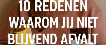 10 redenen waarom jij niet blijvend afvalt