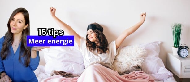 Meer energie krijgen? 15 Tips voor meer energie.