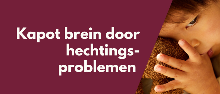 Kapot brein door hechtingsproblemen