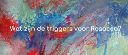 Wat zijn de triggers voor Rosacea?