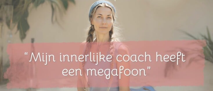 Mijn innerlijke coach heeft een megafoon