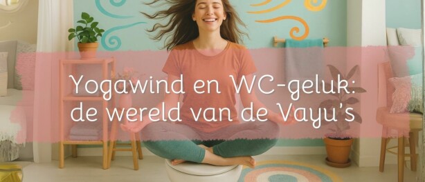 Yogawind en wc-geluk: welkom in de wereld van de Vayu’s