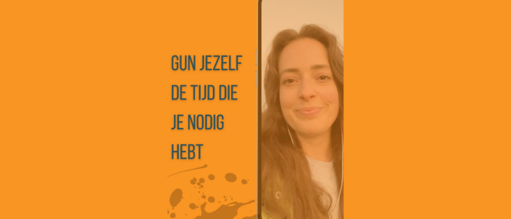 Geef jezelf de tijd die je nodig hebt