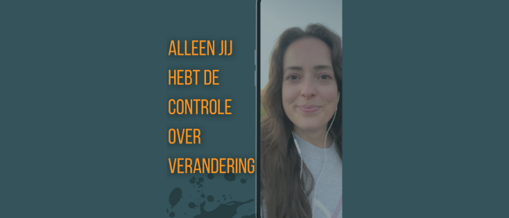 Alleen jij hebt de controle over verandering in jouw leven