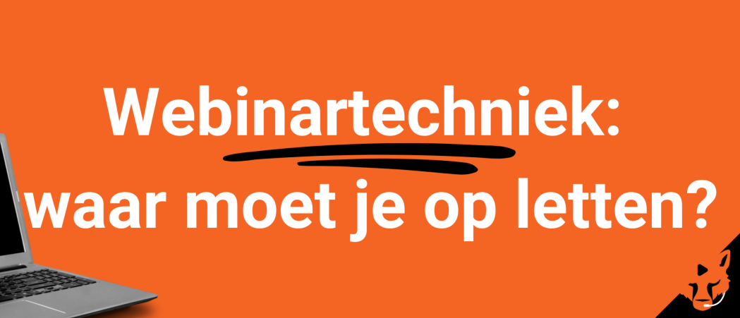 Webinartechniek: waar moet je op letten?