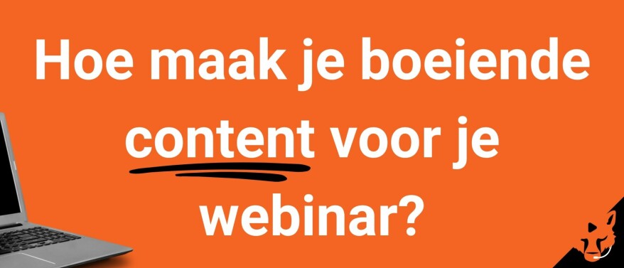 Hoe maak je boeiende content voor je webinar?