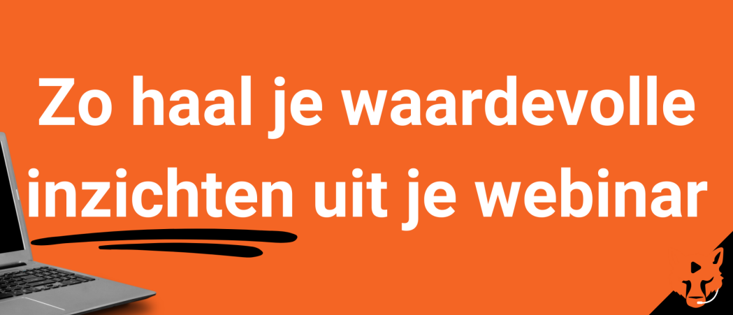 Zo haal je waardevolle inzichten uit je webinar