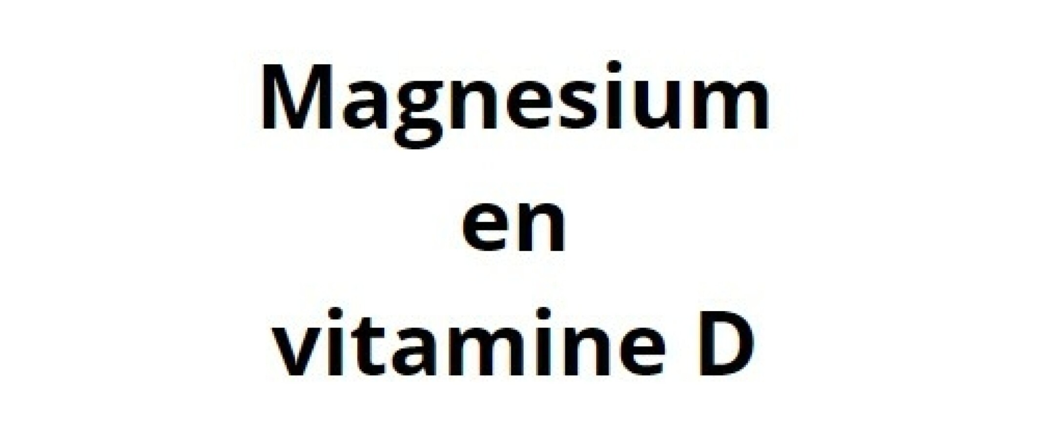 Magnesium en vitamine D