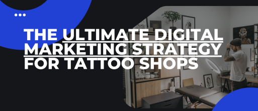 The Ultimate Digital Marketing Strategy for Tattoo Shops