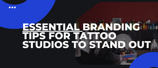 Essential Branding Tips for Tattoo Studios to Stand Out