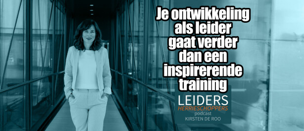Je ontwikkeling als leider gaat verder dan een inspirerende training - met Kirsten de Roo #70