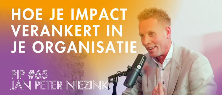 Hoe je impact verankert in je organisatie - PIP#65 (Jan Peter Niezink, s Heeren Loo)