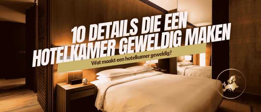 10 details die een hotelkamer geweldig maken