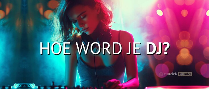 Hoe word je DJ? Complete uitleg voor beginners