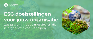 Wat zijn ESG doelstellingen en hoe bepaal je ze voor jouw organisatie?