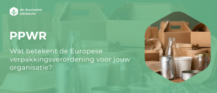 PPWR: wat betekent de Europese verpakkingsverordening voor jouw organisatie?