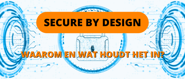 Secure by Design: Waarom en wat houdt het in?