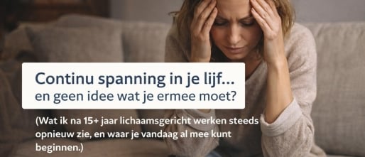 Continu spanning in je lijf (en geen idee wat je ermee moet)?