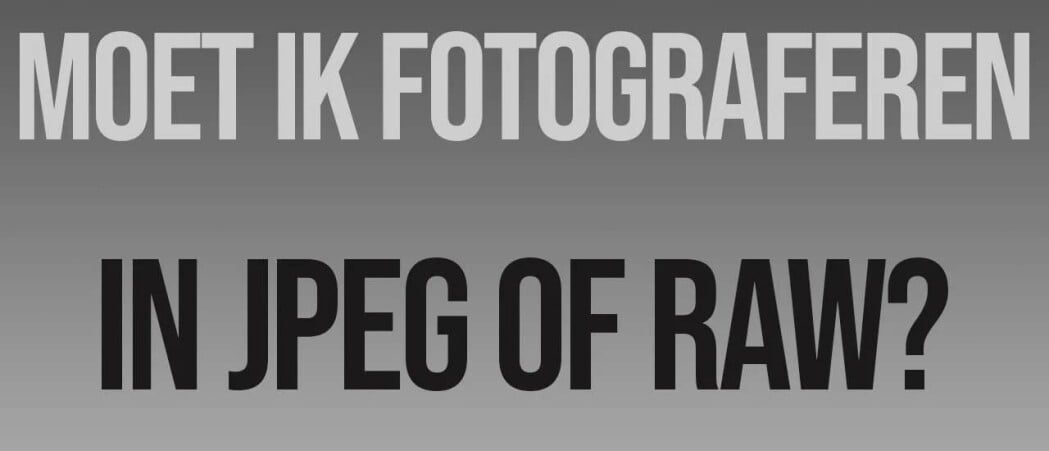 Fotograferen in JPEG of RAW?