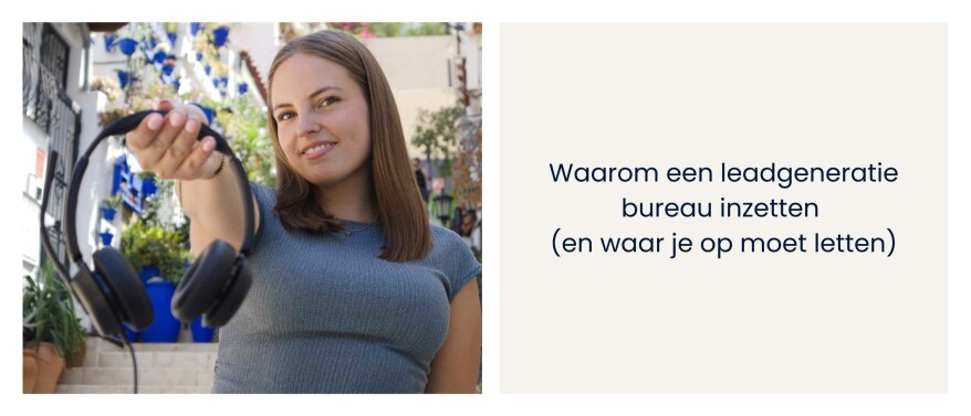 Waarom een leadgeneratie bureau inzetten (en waar je op moet letten)