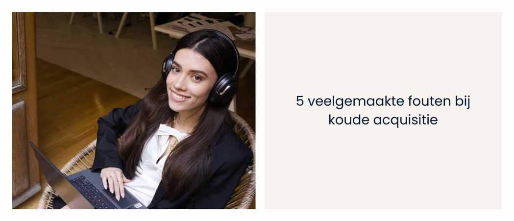 5 veelgemaakte fouten bij koude acquisitie