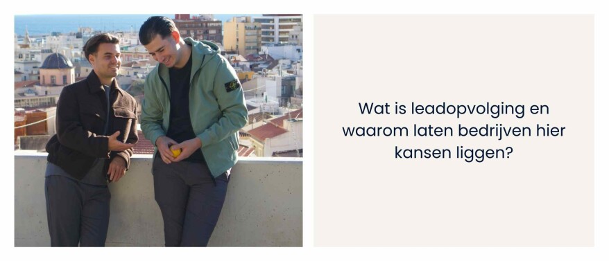 Wat is leadopvolging en waarom laten bedrijven hier kansen liggen?