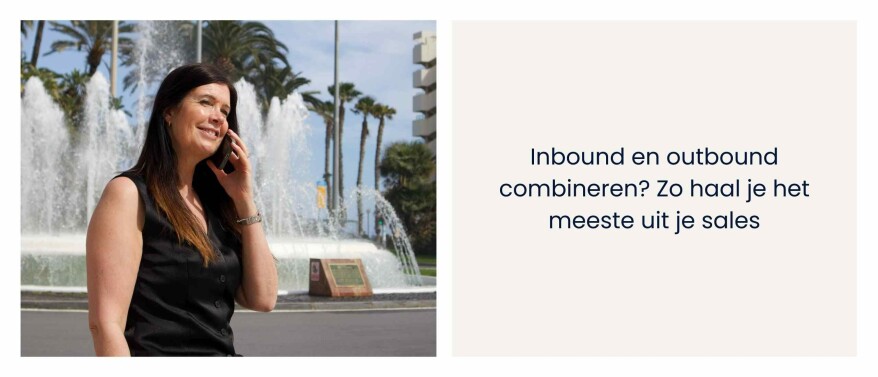 Inbound en outbound combineren? Zo haal je het meeste uit je sales