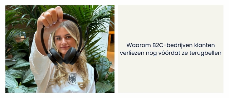 Waarom B2C-bedrijven klanten verliezen nog vóórdat ze terugbellen