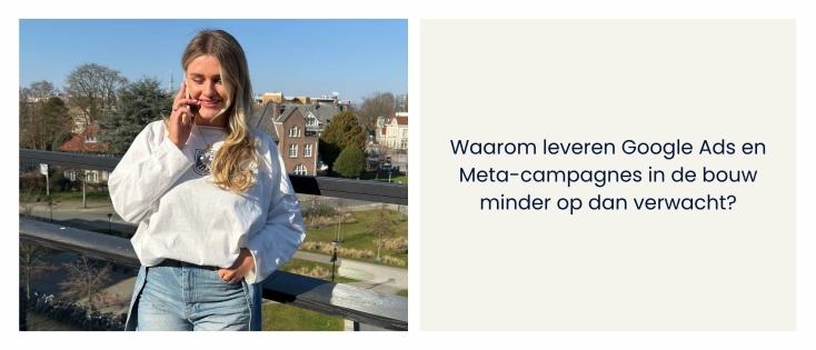 Waarom leveren Google Ads en Meta-campagnes in de bouw minder op dan verwacht?