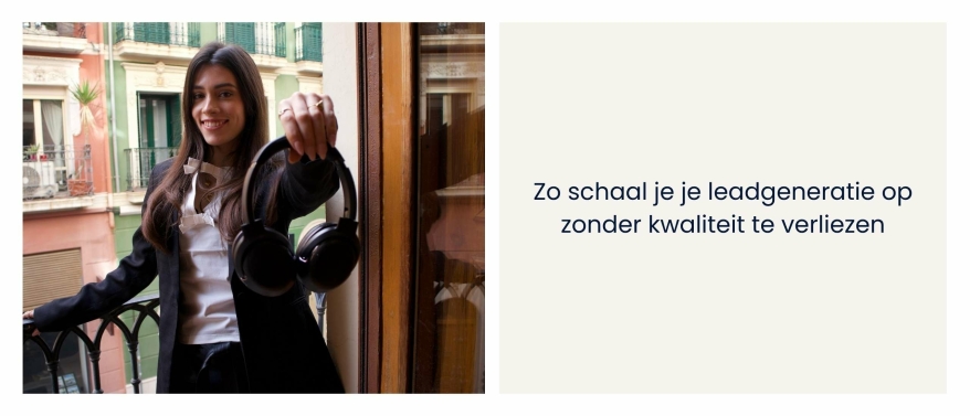 Zo schaal je je B2C-leadgeneratie op zonder kwaliteit te verliezen