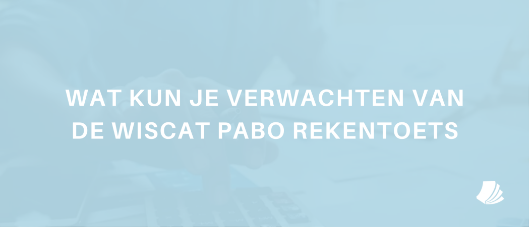 Wat kun je verwachten van de Wiscat pabo rekentoets?