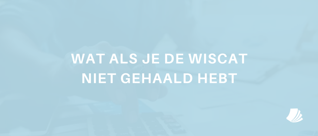 Wat als je de Wiscat niet gehaald hebt?