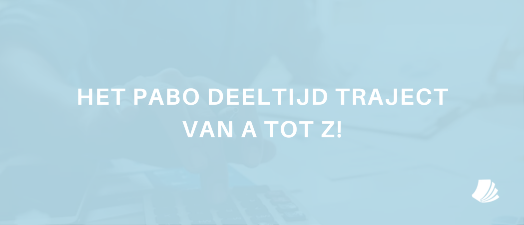 Het pabo deeltijd traject van A tot Z!