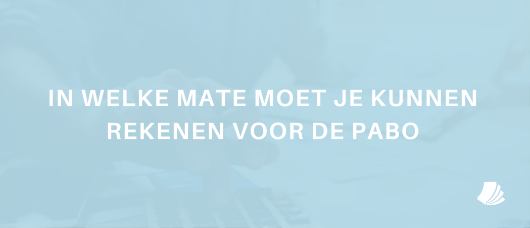 In welke mate moet je kunnen rekenen voor de pabo?