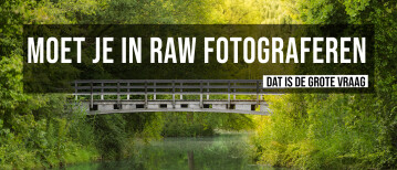 Moet je in RAW Fotograferen?
