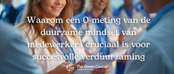 Waarom een 0-meting van de duurzame mindset van medewerkers cruciaal is voor succesvolle verduurzaming