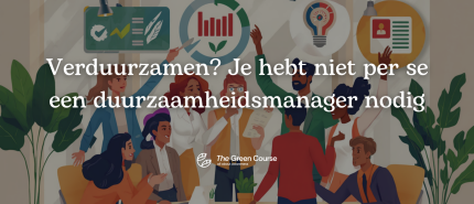 Verduurzamen? Je hebt niet per se een duurzaamheidsmanager nodig