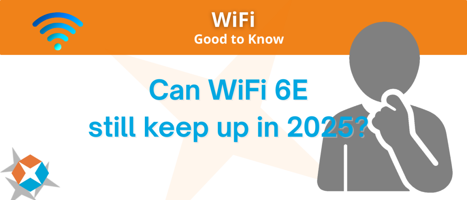 WiFi 6E in 2025 - Is it still suitable for your organization?