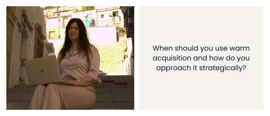 When should you use warm acquisition and how do you approach it strategically?