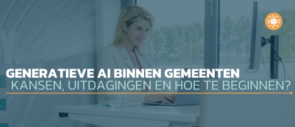 Generatieve AI binnen gemeenten: kansen, uitdagingen en hoe te beginnen?