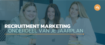 Waarom recruitment marketing onderdeel zou moeten zijn van je jaarplan