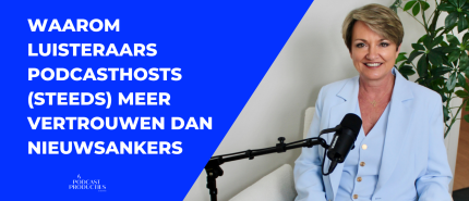 Waarom luisteraars podcasthosts (steeds) meer vertrouwen dan nieuwsankers