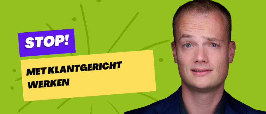 Stop met klantgericht werken