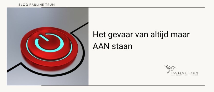 Het gevaar van altijd maar AAN staan