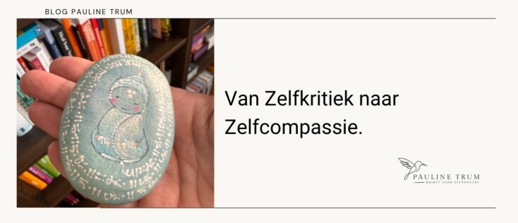 Van Zelfkritiek naar Zelfcompassie.