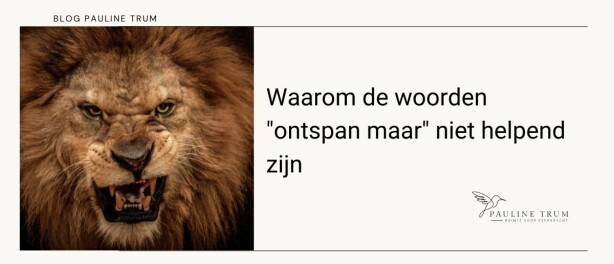 Waarom de woorden ontspan maar niet helpend zijn
