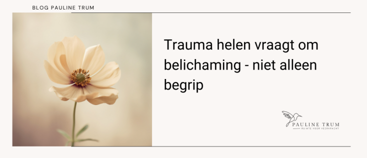 Trauma helen vraagt om belichaming – niet alleen begrip