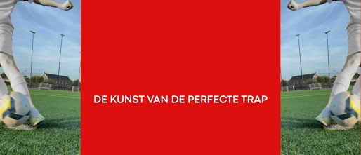 De Kunst van de Perfecte Trap: 5 Manieren om een Bal Optimaal te Raken