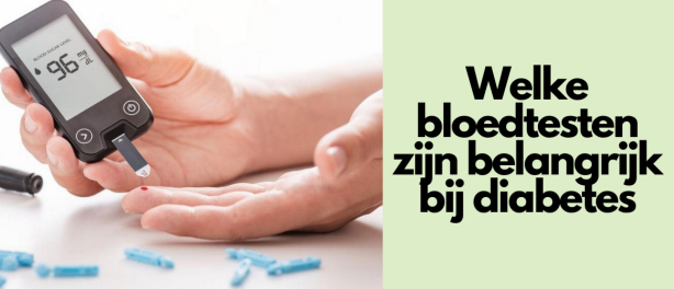 Welke bloedtesten zijn belangrijk bij diabetes