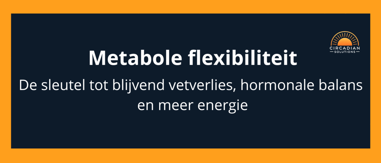Metabole flexibiliteit: de sleutel tot blijvend vetverlies, hormonale balans en meer energie